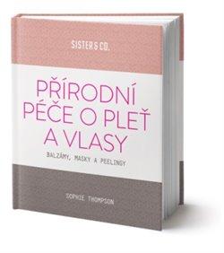 Kniha: Přírodní péče o pleť a vlasy - Bálzamy, - Thompsonová Sophie