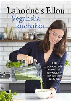 Kniha: Lahodně s Ellou - Veganská kuchařka - Woodward Ella Mills