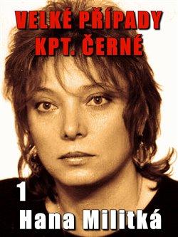 Kniha: Velké případy kpt. Černé 1 - Militká, Hana