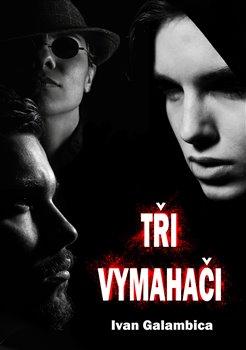 Kniha: Tři vymahači - Ivan Galambica