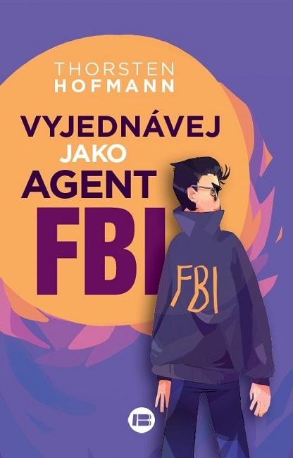 Kniha: Vyjednávej jako agent FBI - Thorsten Hofmann