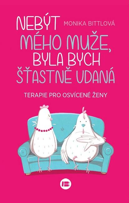 Kniha: Nebýt mého muže, byla bych šťastně vdaná - Monika Bittlová