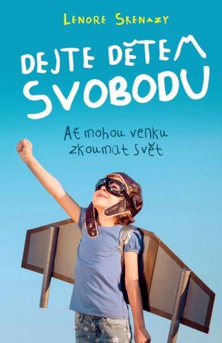 Kniha: Dejte dětem svobodu - Lenore Skenazy