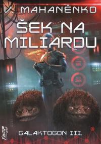 Šek na miliardu - Galaktogon 3