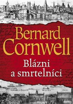 Kniha: Blázni a smrtelníci - Cornwell Bernard