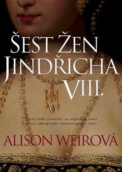 Kniha: Šest žen Jindřicha VIII. - Weirová Alison