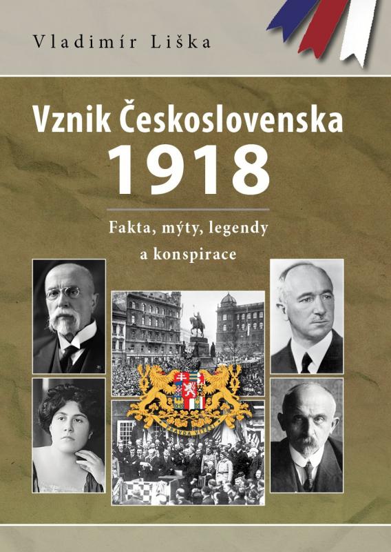 Kniha: Vznik Československa 1918: fakta, mýty, legendy a konspirace - Vladimír Liška