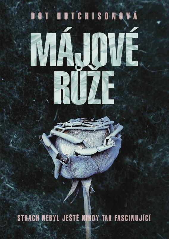 Kniha: Májové růže - Dot Hutchison