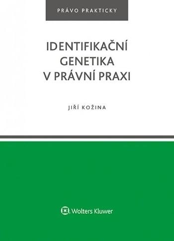 Kniha: Identifikační genetika v právní praxi - Jiří Kožina