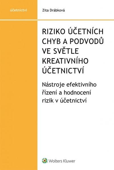 Kniha: Riziko účetních chyb a podvodů ve světle kreativního účetnictví - Nástroje efektivního řízení a hodnocení rizik v účetnictví - Zita Drábková