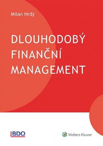 Kniha: Dlouhodobý finanční management - Milan Hrdý