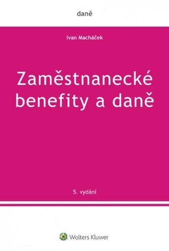 Kniha: Zaměstnanecké benefity a daně - Ivan Macháček