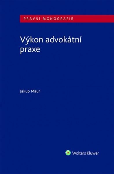 Kniha: Výkon advokátní praxe - Jakub Maur