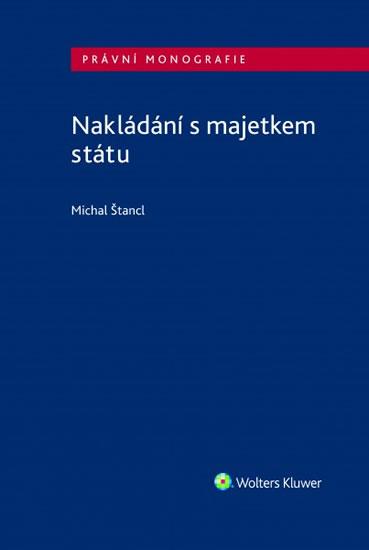 Kniha: Nakládání s majetkem státu - Štancl Michal