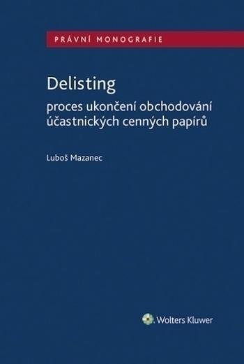 Kniha: Delisting - Proces ukončení obchodování účastnických cenných papírů - Luboš Mazanec