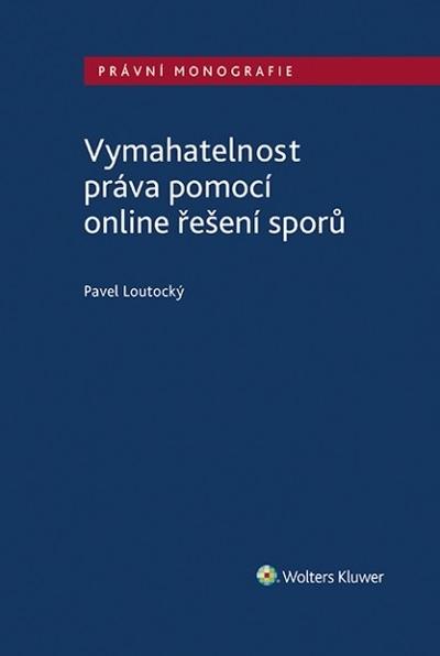 Kniha: Vymahatelnost práva pomocí online řešení sporů - Pavel Loutocký