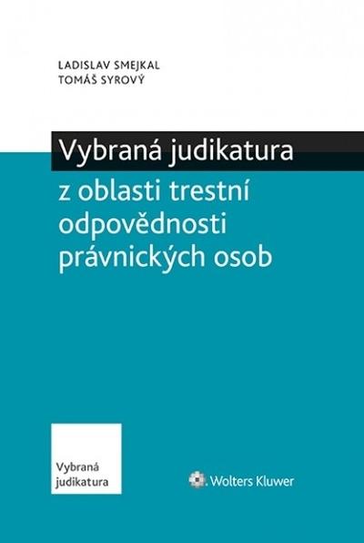 Kniha: Vybraná judikatura z oblasti trestní odpovědnosti právnických osob - Ladislav Šmejkal