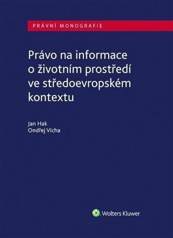 Kniha: Právo na informace o životním prostředí ve středoevropském kontextu - Jan Hák