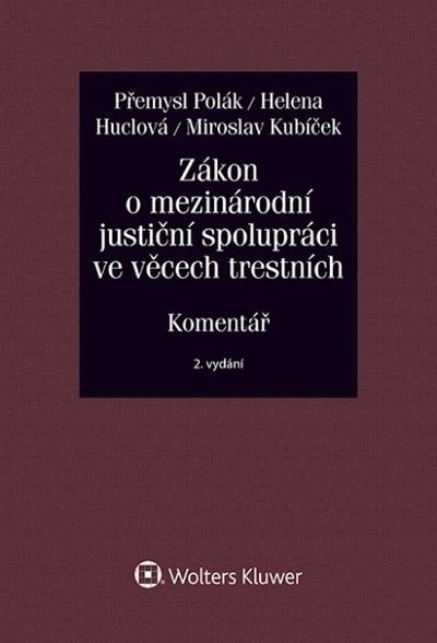 Kniha: Zákon o mezinárodní justiční spolupráci ve věcech trestních (č. 104/2013 Sb.). Komentář - 2. vydání - Přemysl Polák