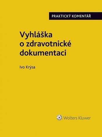 Kniha: Vyhláška o zdravotnické dokumentaci (č. 98/2012 Sb.). Praktický komentář - Ivo Krýsa