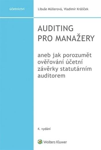 Kniha: Auditing pro manažery aneb jak porozumět ověřování účetní závěrky statutárním auditorem, 4. vydání - Libuše Müllerová