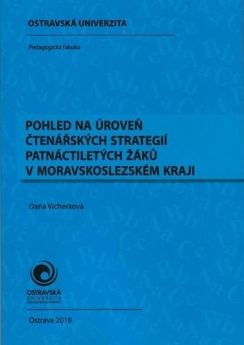 Kniha: Pohled na úroveň čtenářských strategií patnáctiletých žáků v Moravskoslezském kraji - Dana Vicherková