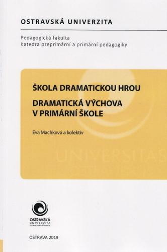 Kniha: Škola dramatickou hrou - Dramatická výchova v primární škole - Eva Machková