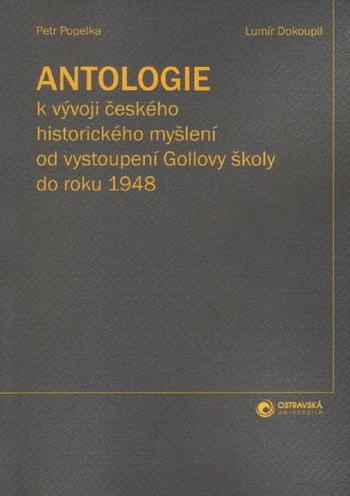 Kniha: Antologie k vývoji českého historického myšlení od vystoupení Gollovy školy - Petr Popelka