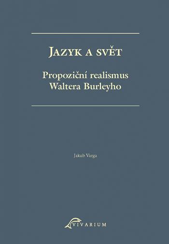 Kniha: Jazyk a svět. Propoziční realismus Waltera Burleyho - Jakub Varga