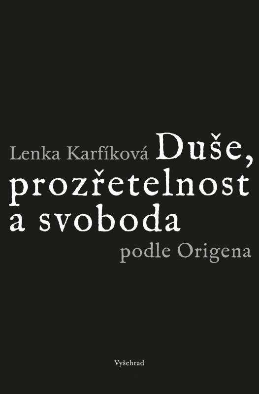 Kniha: Duše, prozřetelnost a svoboda podle Origena - Lenka Karfíková