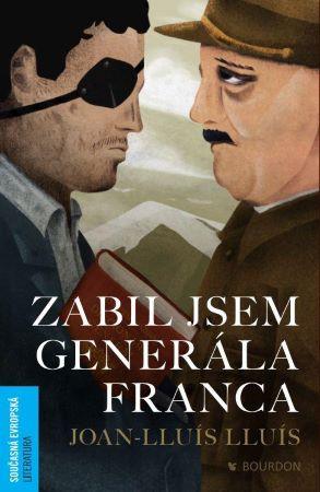 Kniha: Zabil jsem generála Franca - Joan-Lluís Lluís