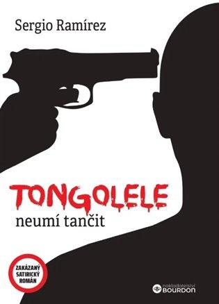 Kniha: Tongolele neumí tančit - Ramírez, Sergio