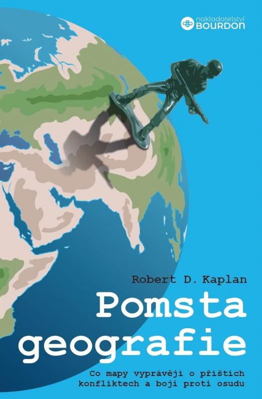 Kniha: Pomsta geografie - Co mapy vyprávějí o příštích konfliktech a boji proti osudu - D. Kaplan Robert