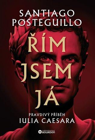 Kniha: Řím jsem já - Posteguillo , Santiago