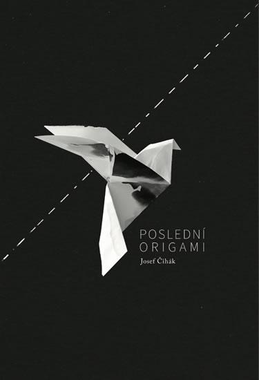 Kniha: Poslední origami - Čihák Josef