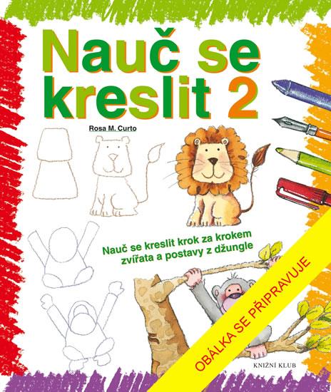 Kniha: Nauč se kreslit 1 - Příručka, která tě k - Curto Rosa M.