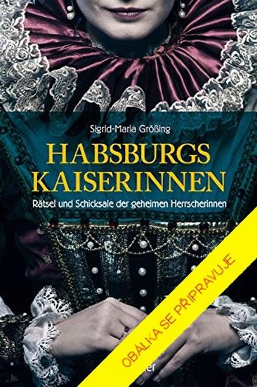 Kniha: Habsburské císařovny - Grossingová Sigrid-Maria