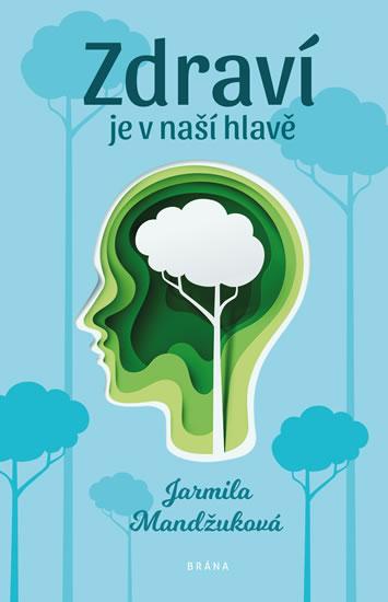 Kniha: Zdraví je v naší hlavě - Mandžuková Jarmila