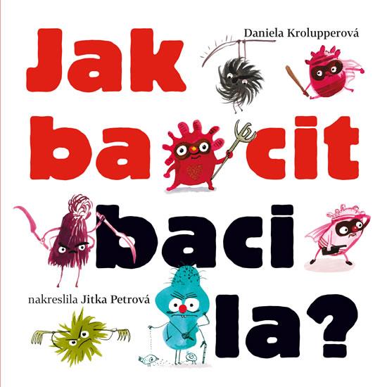 Kniha: Jak bacit bacila - Krolupperová Daniela