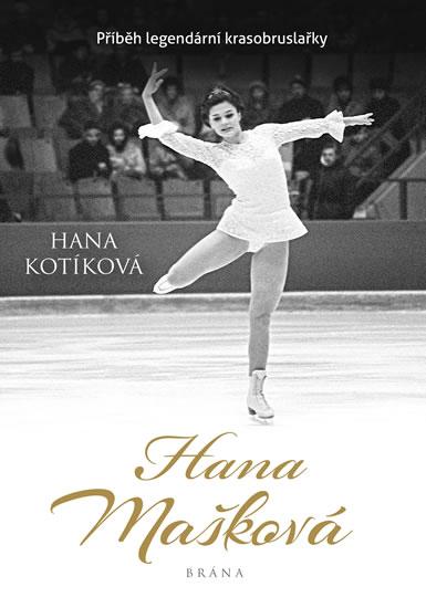 Kniha: Hana Mašková. Pravdivý příběh legendární - Kotíková Hana