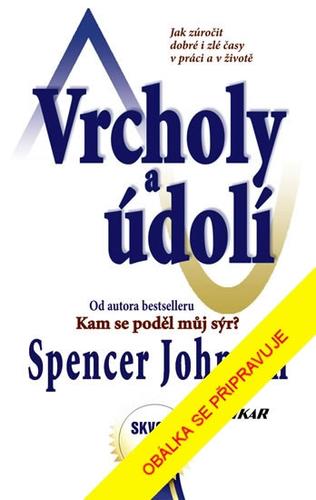 Kniha: Vrcholy a údolí - Jak zúročit dobré i zl - Spencer Johnson