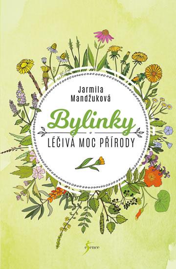 Kniha: Bylinky - Léčivá moc přírody - Mandžuková Jarmila