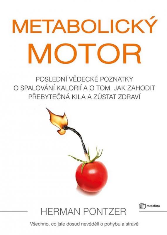 Kniha: Metabolický motor - Poslední vědecké poznatky o spalování kalorií a o tom, jak zahodit přebytečná kila a zůstat zdraví - Pontzer Herman