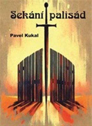 Kniha: Sekání palisád - Kukal, Pavel