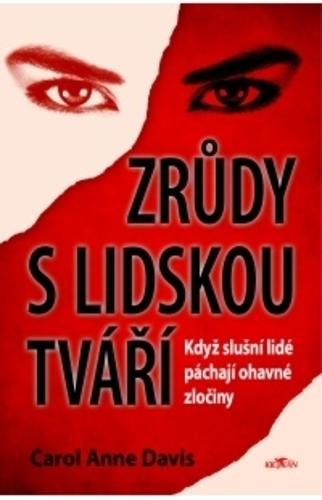 Kniha: Zrůdy s lidskou tváří - Když slušní lidé páchají ohavné zločiny - Carol Anne Davis