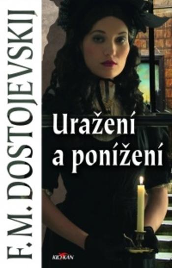 Kniha: Uražení a ponížení - Fjodor Michajlovič Dostojevskij