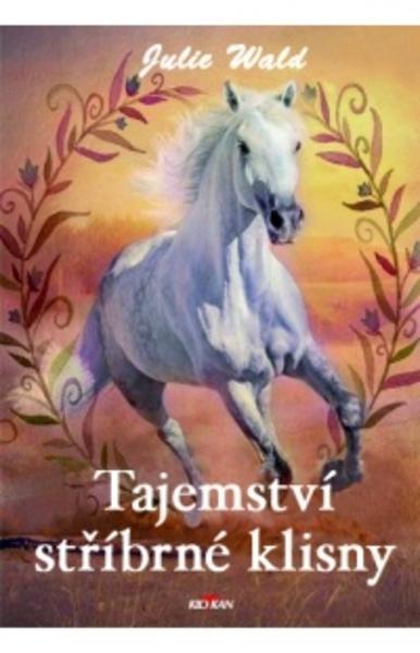 Kniha: Tajemství stříbrné klisny - Julie Wald