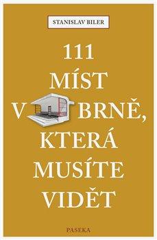 Kniha: 111 míst v Brně, která musíte vidět - Biler, Stanislav