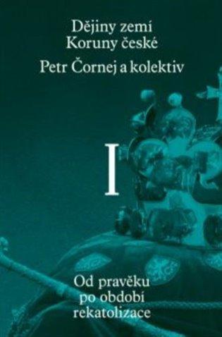 Kniha: Dějiny zemí Koruny české I. díl - Čornej, Pavel Bělina Petr
