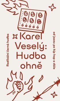Kniha: Hudba ohně: Radikální černá hudba od jazzu po hip hop a dále - Veselý Karel